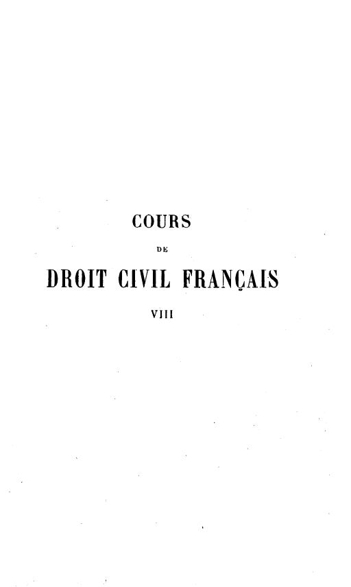 handle is hein.beal/crdvfcs0008 and id is 1 raw text is: 












        COURS
           DJE

DROIT  CIVIL FRANCAIS

          VIll



