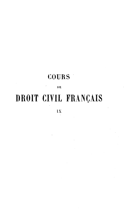 handle is hein.beal/crdvfcs0009 and id is 1 raw text is: 










        COURS
          DE

DROIT CIVIL FRANCAIS

          Ix


