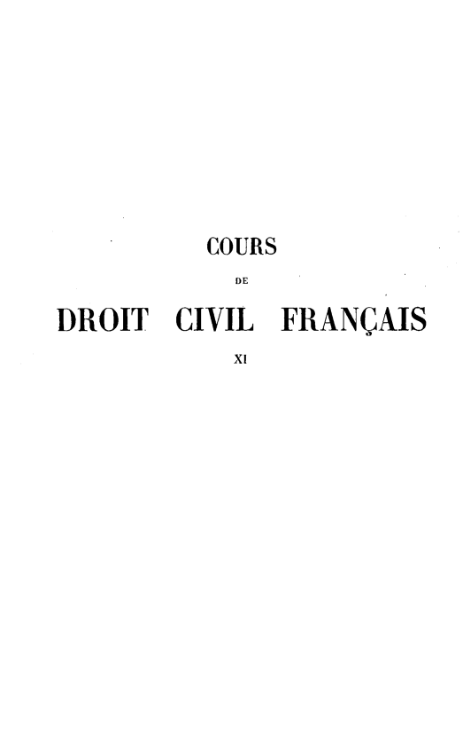 handle is hein.beal/crdvfcs0011 and id is 1 raw text is: 










          COURS
          DE

DROIT   CIVIL FRAN(AIS
           XI


