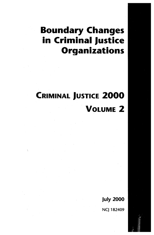 handle is hein.beal/crmjust0002 and id is 1 raw text is: 

Boundary Changes
in Criminal Justice
      Organizations



CRIMINAL JUSTICE 2000
           VOLUME 2








               July 2000
               NCJ 182409


