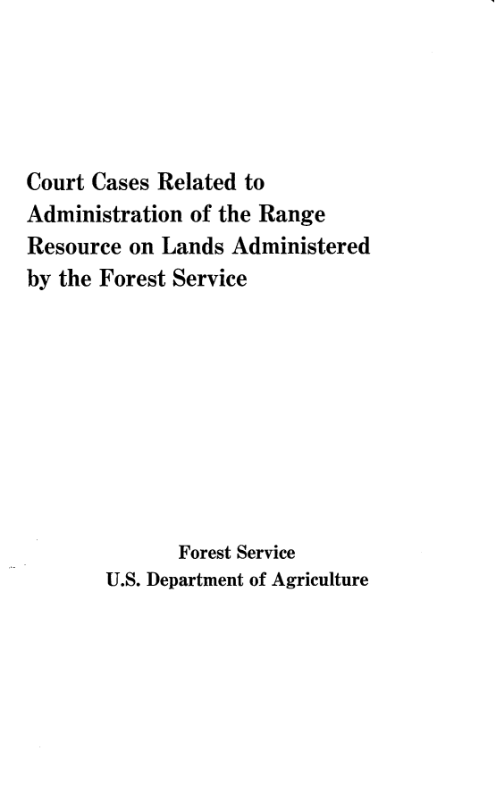 handle is hein.beal/crtcsr0001 and id is 1 raw text is: 





Court Cases Related to
Administration of the Range
Resource on Lands Administered
by the Forest Service









              Forest Service
       U.S. Department of Agriculture


