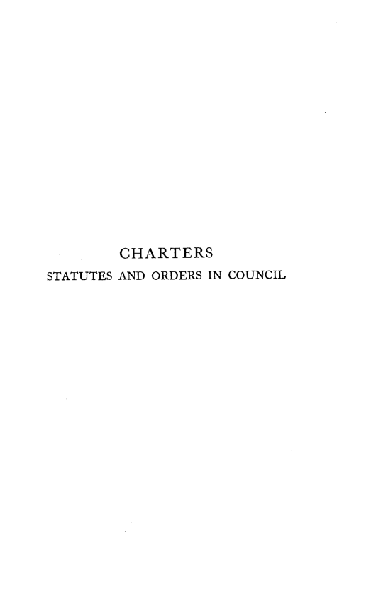 handle is hein.beal/crtsstsods0001 and id is 1 raw text is: 
















        CHARTERS
STATUTES AND ORDERS IN COUNCIL


