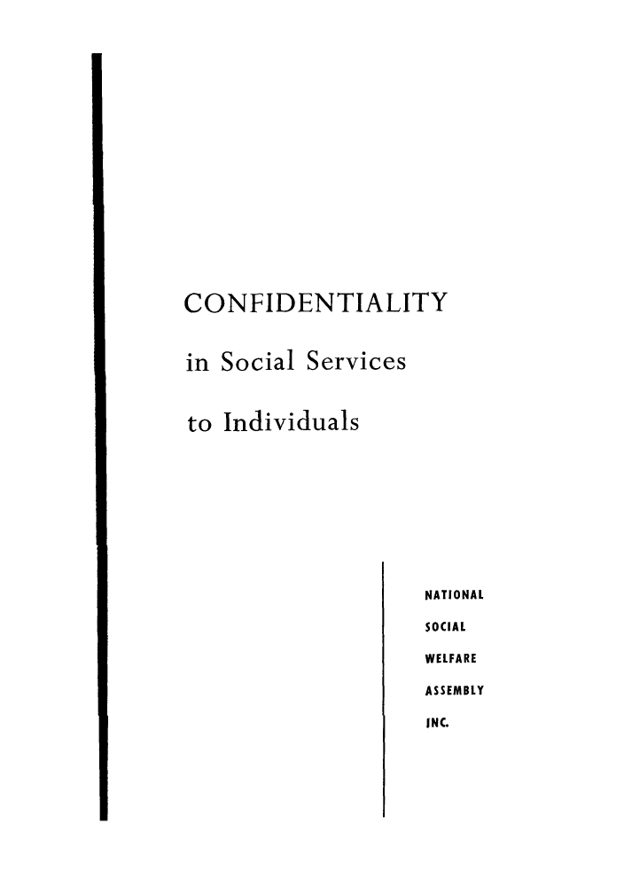 handle is hein.beal/csercu0001 and id is 1 raw text is: CONFIDENTIALITY
in Social Services
to Individuals

NATIONAL
SOCIAL
WELFARE
ASSEMBLY
INC.


