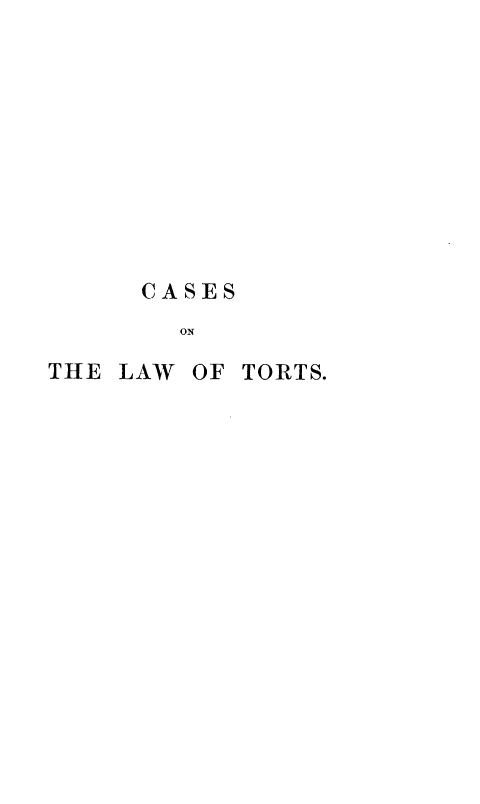 handle is hein.beal/csetrs0001 and id is 1 raw text is: 










     CASES
        ON

THE LAW OF TORTS.


