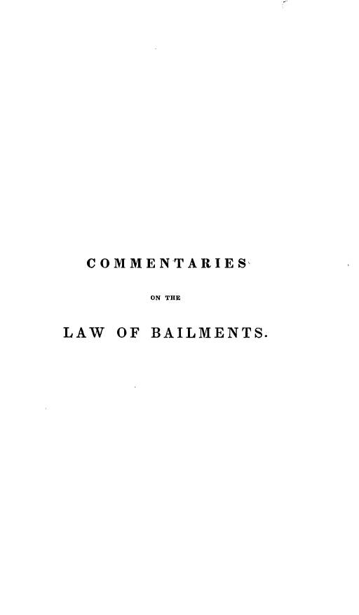 handle is hein.beal/cslwbtilt0001 and id is 1 raw text is: 
















  COMMENTARIES

       ON THE

LAW OF BAILMENTS.


