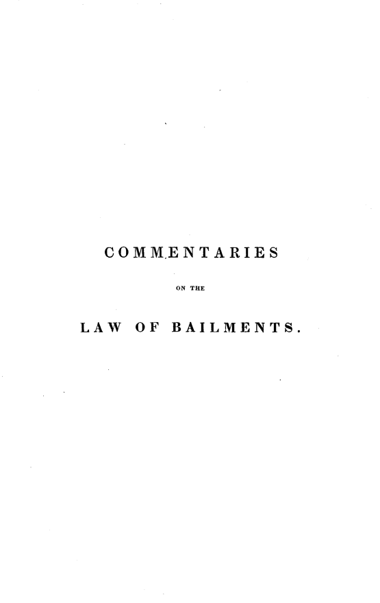 handle is hein.beal/cslwbtinclfn0001 and id is 1 raw text is: 















  COMMENTARIES

       ON THE


LAW OF BAILMENTS.


