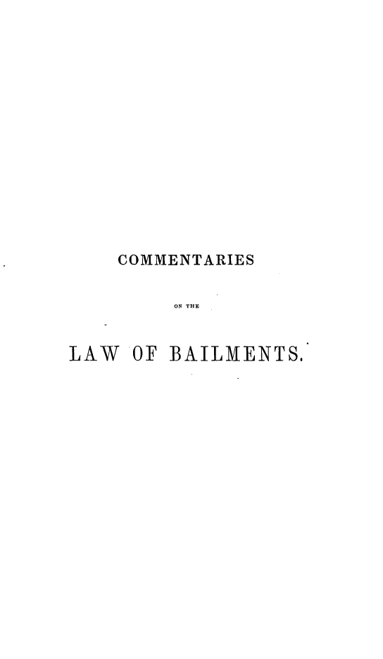 handle is hein.beal/csotlwobsw0001 and id is 1 raw text is: 















    COMMENTARIES


         ON THE


LAW  OF BAILMENTS.


