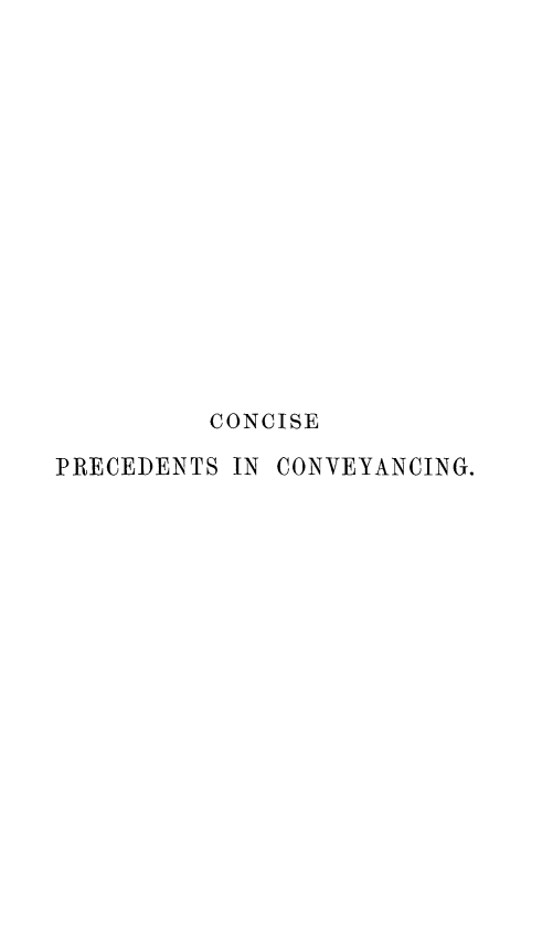 handle is hein.beal/cspscvg0001 and id is 1 raw text is: 















          CONCISE

PRECEDENTS IN CONVEYANCING.


