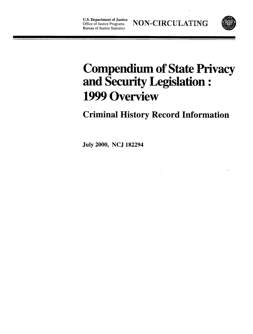handle is hein.beal/cspsl1999 and id is 1 raw text is: 
U.S. Department of Justice
Office of Justice Programs NON-CIRCULATING
Bureau of Justice Statistics




Compendium of State Privacy
and Security Legislation:
1999 Overview

Criminal History Record Information


July 2000, NCJ 182294


