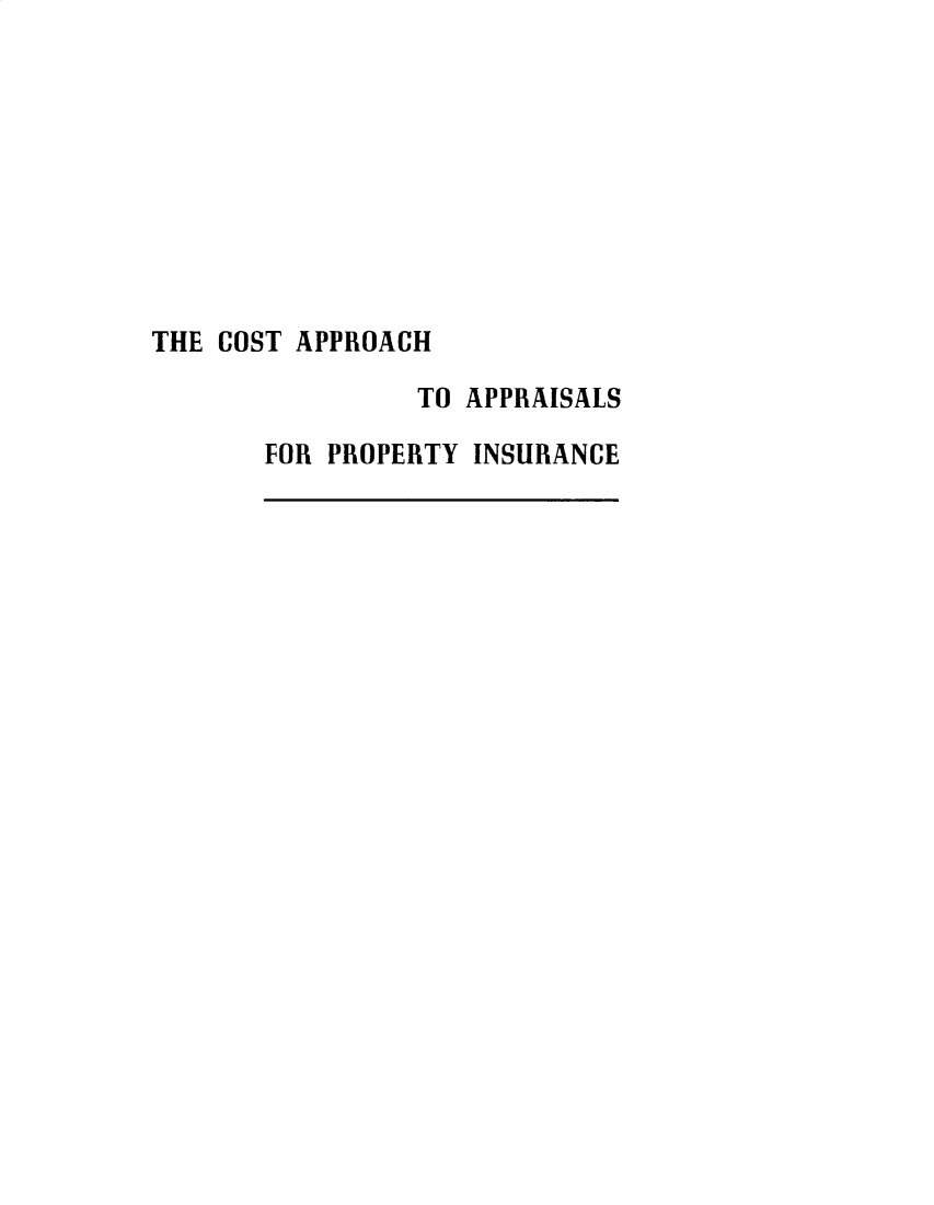 handle is hein.beal/cstappri0001 and id is 1 raw text is: 









THE COST APPROACH

                TO APPRAISALS

       FOR PROPERTY INSURANCE


