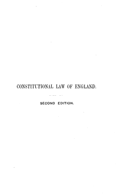 handle is hein.beal/cstllwoegld0001 and id is 1 raw text is: 
















CONSTITUTIONAL LAW  OF ENGLAND.


         SECOND EDITION,


