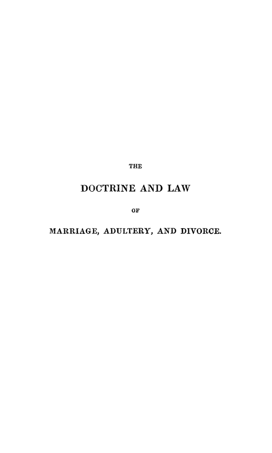 handle is hein.beal/dclmaudv0002 and id is 1 raw text is: 




















             THE


     DOCTRINE AND LAW


              OF

MARRIAGE, ADULTERY, AND DIVORCE.


