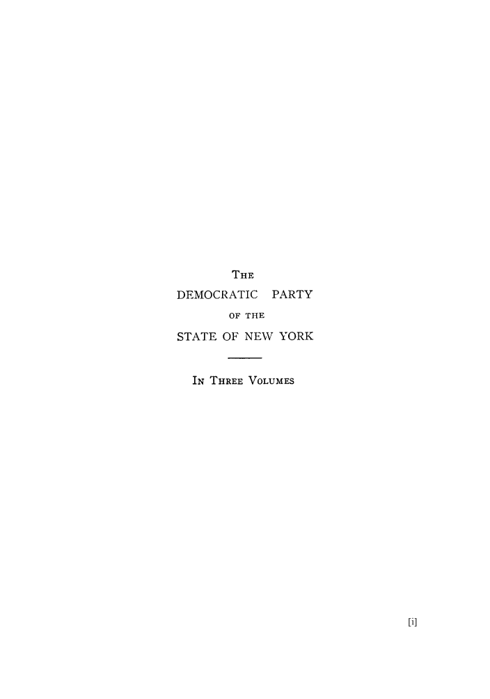 handle is hein.beal/dempasn0002 and id is 1 raw text is: THE

DEMOCRATIC PARTY
OF THE
STATE OF NEW YORK

IN THREE VOLUMES


