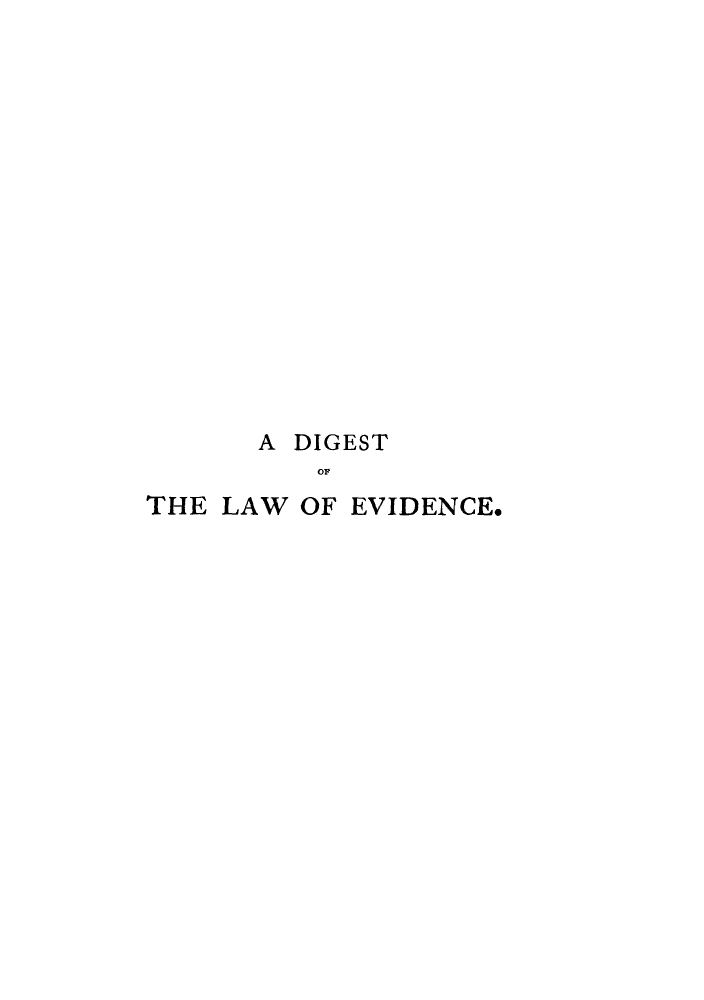 handle is hein.beal/dilevi0001 and id is 1 raw text is: A DIGEST
OF
THE LAW OF EVIDENCE.


