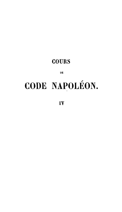 handle is hein.beal/dumarisc0002 and id is 1 raw text is: COURS
DE
CODE NAPOLEON.
IV



