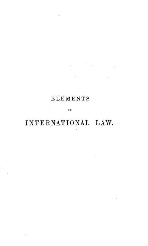 handle is hein.beal/emintra0001 and id is 1 raw text is: 















     ELEMENTS

         OF

INTERNATIONAL LAW.


