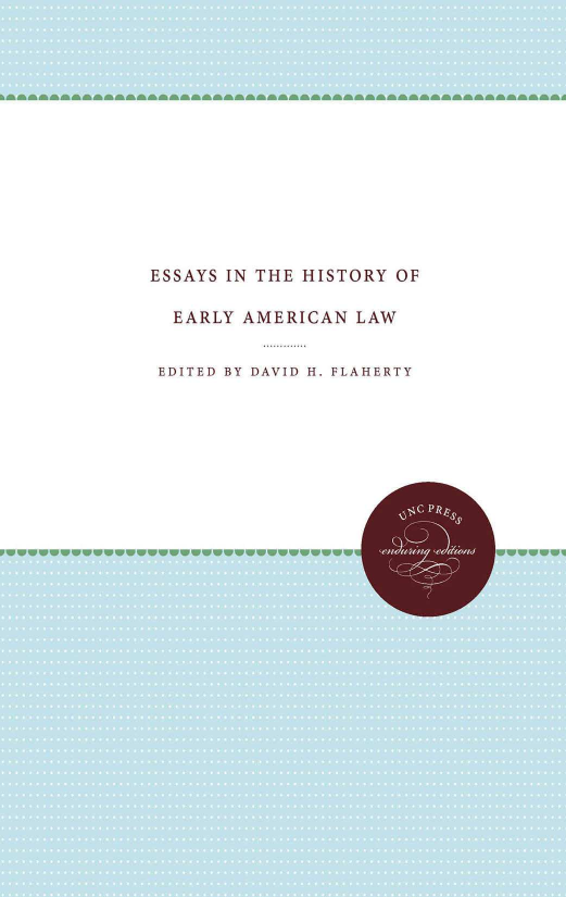 handle is hein.beal/eshierlamc0001 and id is 1 raw text is: 













ESSAYS IN THE HISTORY OF

  EARLY AMERICAN LAW


  EDITED BY DAVID H. FLAHERTY


