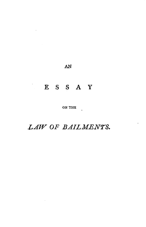 handle is hein.beal/esotlob0001 and id is 1 raw text is: AN
E S S A Y
ON THE
LAW OF BAILMENTh.


