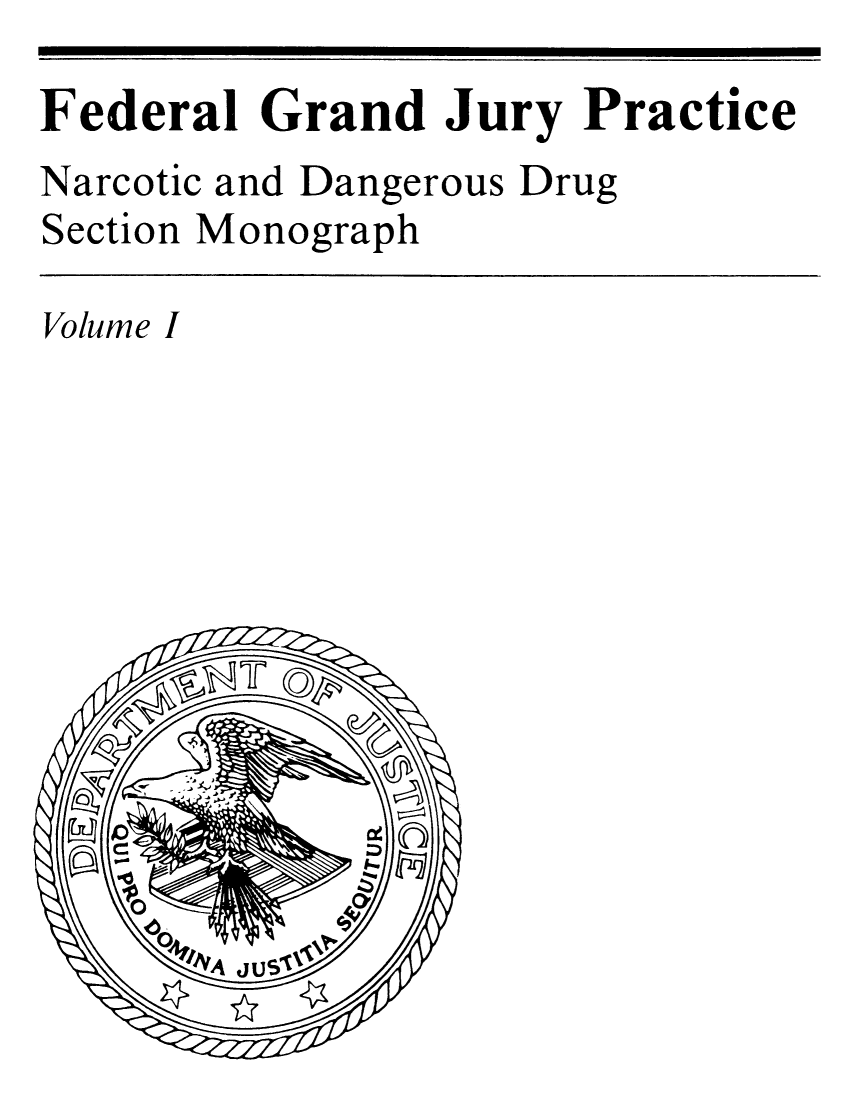 handle is hein.beal/fdgrapm0001 and id is 1 raw text is: Federal Grand Jury Practice
Narcotic and Dangerous Drug
Section Monograph
Volume I


