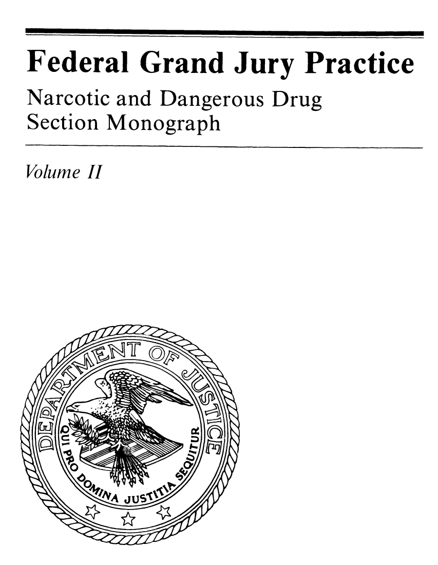 handle is hein.beal/fdgrapm0002 and id is 1 raw text is: Federal Grand Jury Practice
Narcotic and Dangerous Drug
Section Monograph
Volume II


