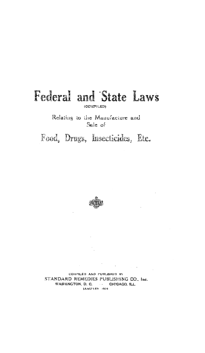 handle is hein.beal/flaselwrgtt0001 and id is 1 raw text is: 



















tedral 'n         i     te     Law
               (COMPILED)

    Relaitino n he Manufaciure and
                Stle of

            TX             74


        COMPILED AND PUBUSHED 1
STANDARD  REMEDIES PUBLISHING CO., Inc.
    WASHINGTON. D. C.  .  CHICAGO. ILL.
             IANURY '194


