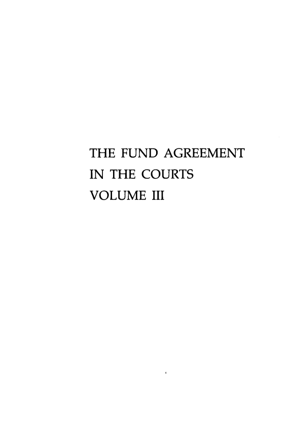 handle is hein.beal/fndagcts0003 and id is 1 raw text is: THE FUND AGREEMENT
IN THE COURTS
VOLUME III


