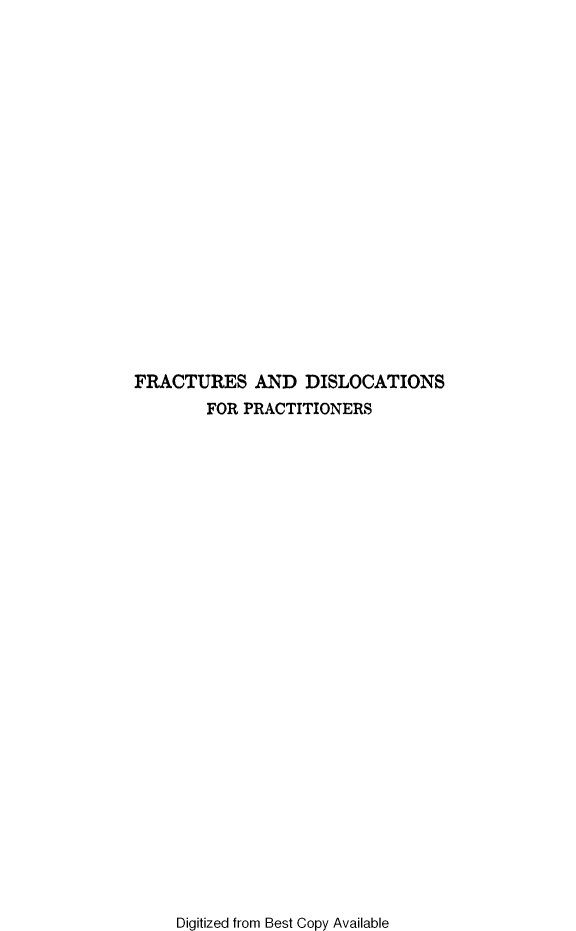 handle is hein.beal/frdisp0001 and id is 1 raw text is: 




















FRACTURES AND DISLOCATIONS
        FOR PRACTITIONERS


Digitized from Best Copy Available


