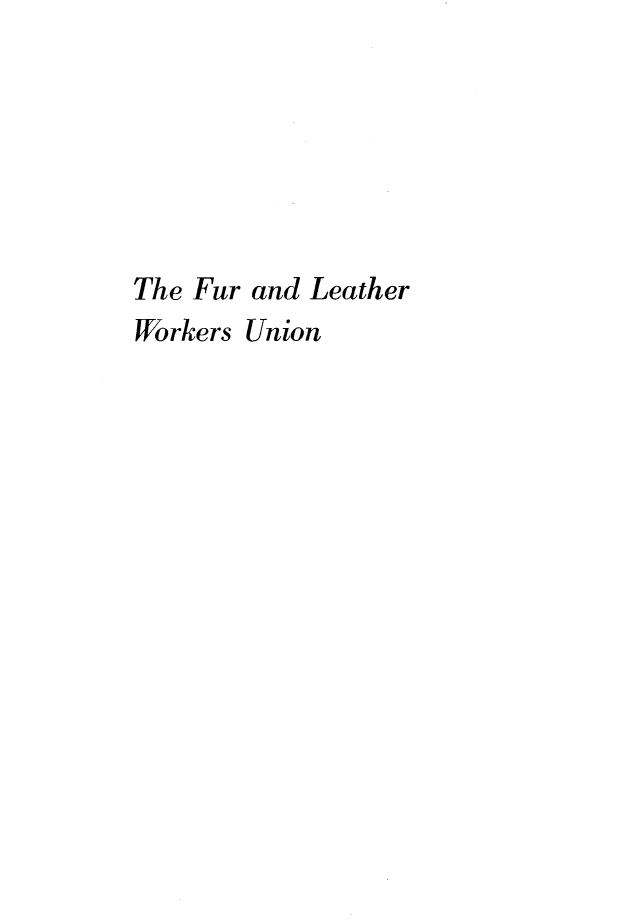 handle is hein.beal/furlewkn0001 and id is 1 raw text is: 







The Fur and Leather
Workers Union


