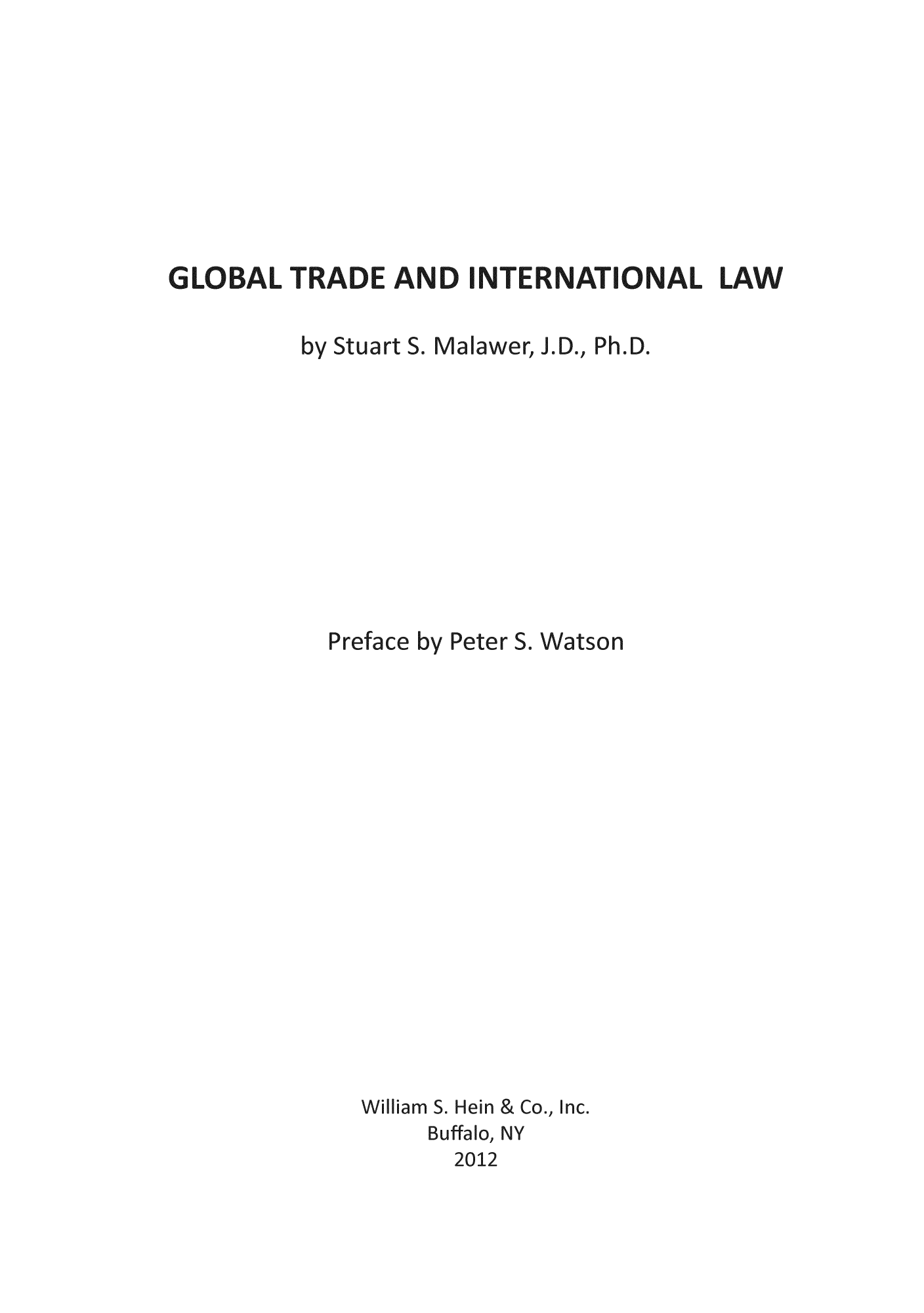 handle is hein.beal/gloaint0001 and id is 1 raw text is: GLOBAL TRADE AND INTERNATIONAL LAW
by Stuart S. Ma awer, J.D, Ph.D.
Preface by Peter S. Watson
Willi am S. Hein &Co., Inc.
Bu ffao, NY


