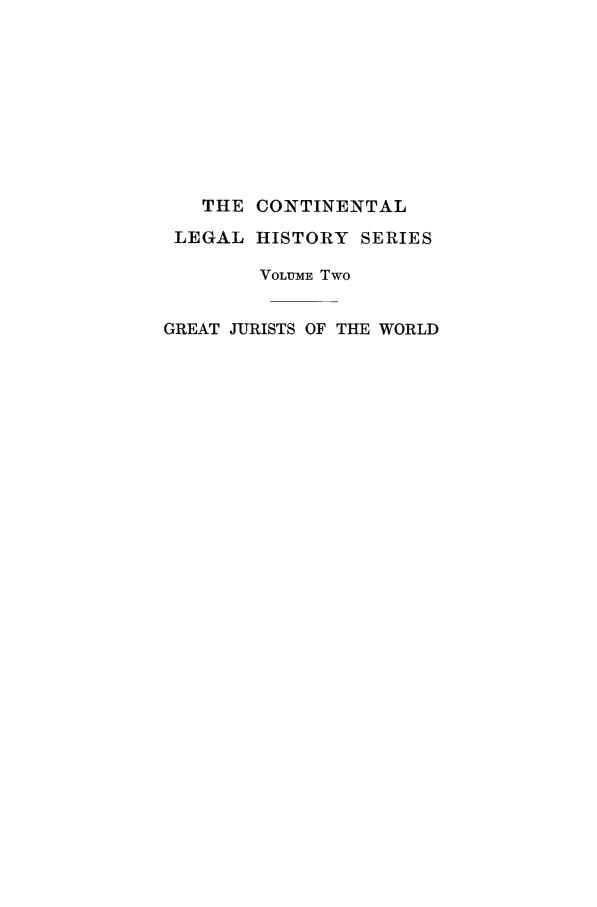 handle is hein.beal/grjur0001 and id is 1 raw text is: THE CONTINENTAL
LEGAL HISTORY SERIES
VOLUME Two
GREAT JURISTS OF THE WORLD


