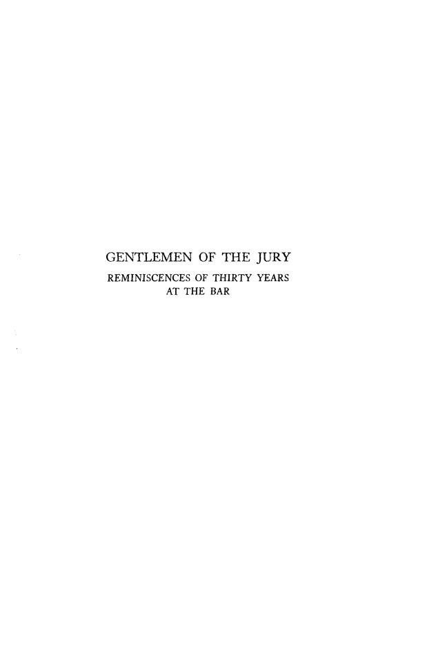 handle is hein.beal/gtlmjrty0001 and id is 1 raw text is: 





















GENTLEMEN   OF THE  JURY

REMINISCENCES OF THIRTY YEARS
        AT THE BAR


