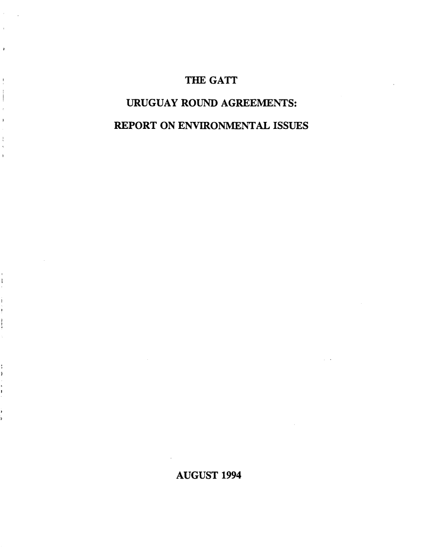 handle is hein.beal/gtturrnd0001 and id is 1 raw text is: 





          THE GATT

  URUGUAY ROUND AGREEMENTS:

REPORT ON ENVIRONMENTAL ISSUES


AUGUST 1994


