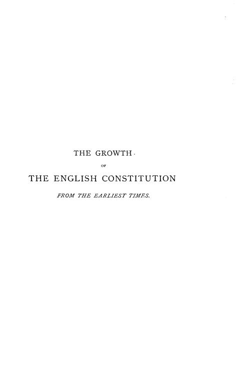 handle is hein.beal/gwtegcst0001 and id is 1 raw text is: 





















        THE  GROWTH.
              OF

THE  ENGLISH  CONSTITUTION

     FROM THE EARLIEST TIMES.


