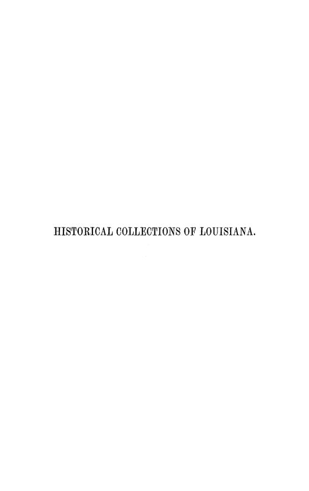 handle is hein.beal/hcla0003 and id is 1 raw text is: 
















HISTORICAL COLLECTIONS OF LOUISIANA.


