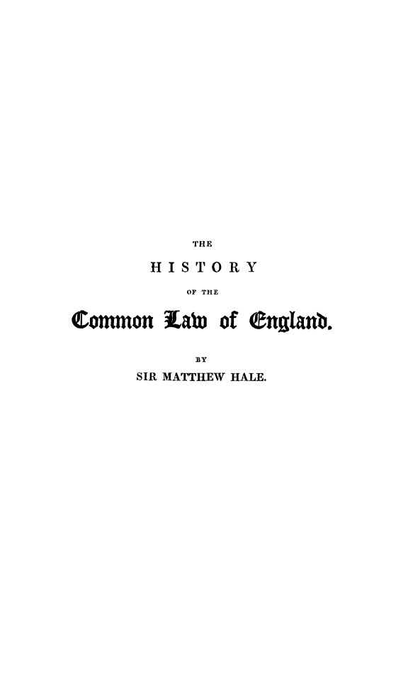 handle is hein.beal/hcomleng0001 and id is 1 raw text is: THE
HISTORY
OF THE

Common law

of (englanbo.

SIR MATTHEW HALE.


