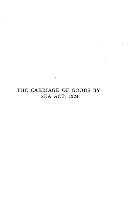handle is hein.beal/hersedbe0001 and id is 1 raw text is: THE CARRIAGE OF GOODS BY
SEA ACT, 1924


