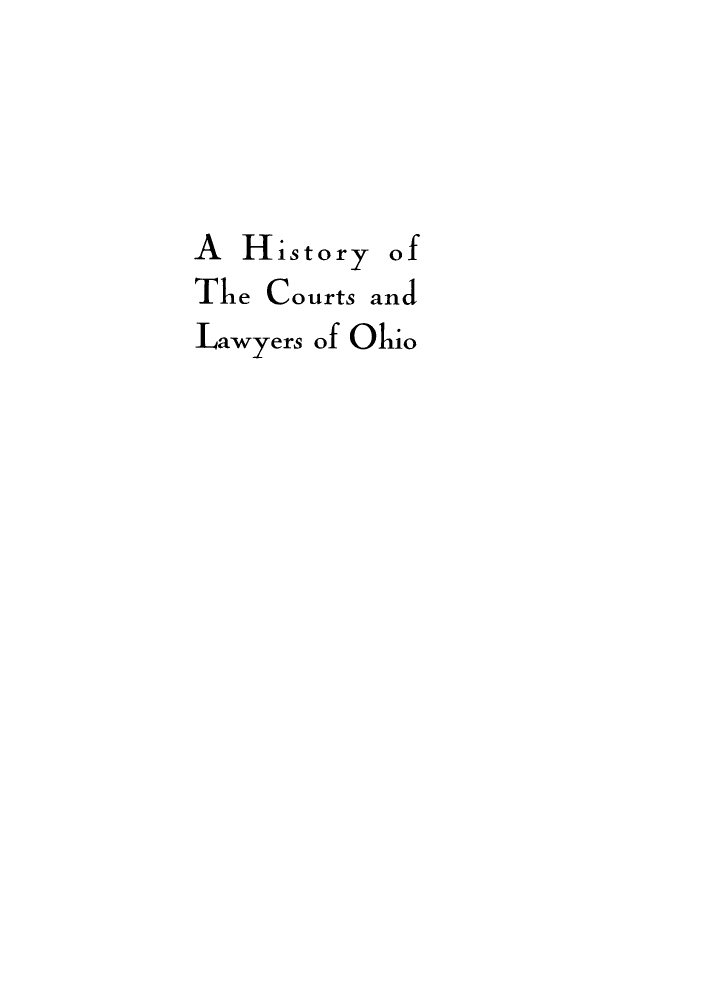 handle is hein.beal/hictlaoh0002 and id is 1 raw text is: A History of
The Courts and
Lawyers of Ohio


