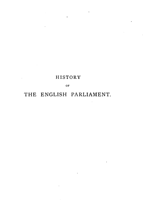 handle is hein.beal/hisenpargd0001 and id is 1 raw text is: 














         HISTORY
           OF

THE ENGLISH PARLIAMENT.


