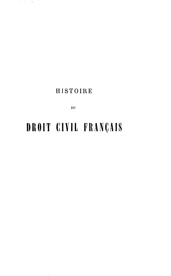 handle is hein.beal/hsdcivfac0001 and id is 1 raw text is: 











       HISTOIRE

          DU


DROIT  CIVIL FIIANCAIS


