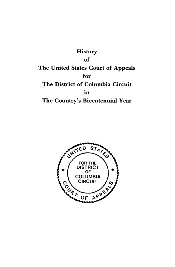 handle is hein.beal/hstyuscrt0001 and id is 1 raw text is: 






             History
               of
The United States Court of Appeals
               for
 The District of Columbia Circuit
               in
 The Country's Bicentennial Year



