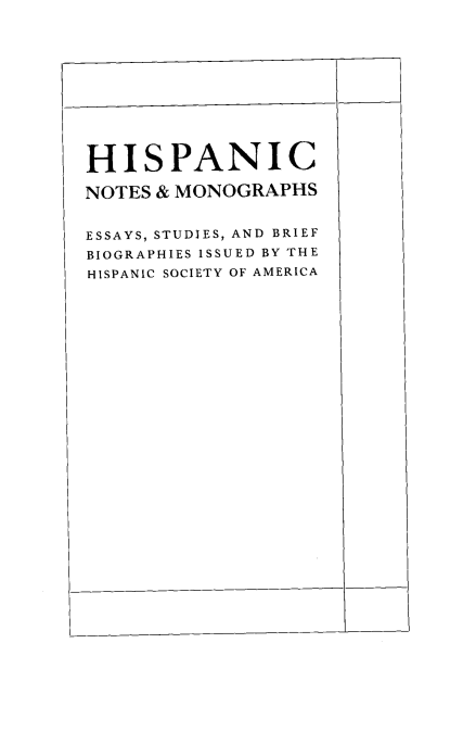 handle is hein.beal/inclhsa0002 and id is 1 raw text is: 











HISPANIC

NOTES & MONOGRAPHS


ESSAYS, STUDIES, AND BRIEF
BIOGRAPHIES ISSUED BY THE
HISPANIC SOCIETY OF AMERICA


