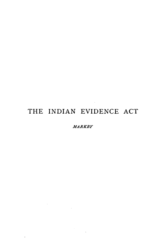 handle is hein.beal/inevan0001 and id is 1 raw text is: 


















THE  INDIAN EVIDENCE ACT

          MARKBY



