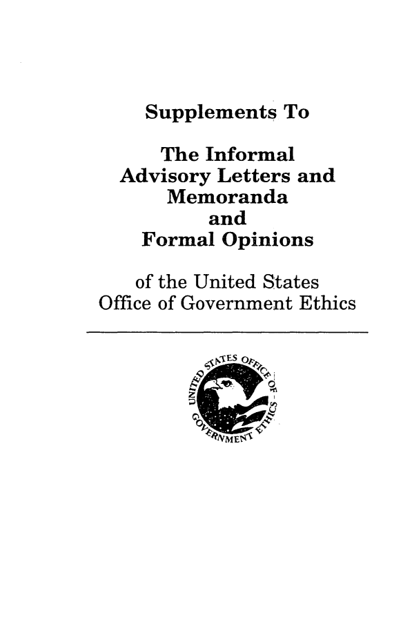 handle is hein.beal/infadvlmeth0002 and id is 1 raw text is: 



    Supplements To

    The Informal
  Advisory Letters and
      Memoranda
          and
    Formal Opinions

    of the United States
Office of Government Ethics

         V ,


