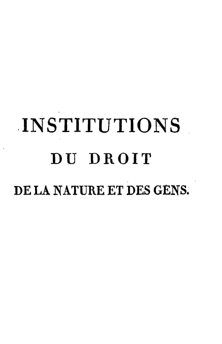 handle is hein.beal/insdrng0001 and id is 1 raw text is: 





.INSTITUTIONS

   DU  DROIT

DE LA NATURE ET DES GENS.


