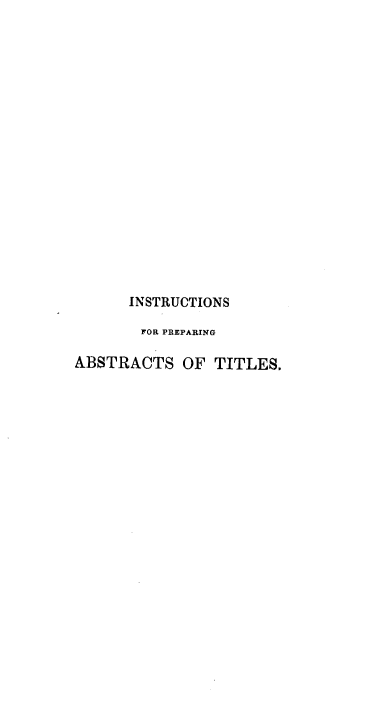 handle is hein.beal/instns0001 and id is 1 raw text is: INSTRUCTIONS
FOR PREPARING
ABSTRACTS OF TITLES.


