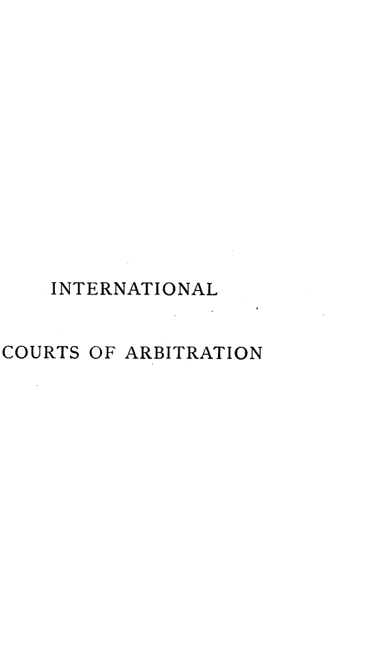 handle is hein.beal/intlctan0001 and id is 1 raw text is: 













    INTERNATIONAL


COURTS OF ARBITRATION


