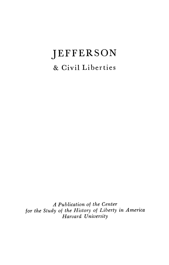 handle is hein.beal/jeffcvlib0001 and id is 1 raw text is: JEFFERSON
& Civil Liberties
A Publication of the Center
for the Study of the History of Liberty in America
Harvard University


