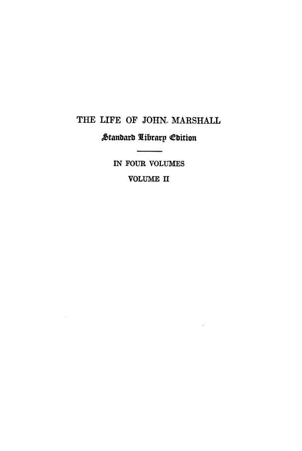 handle is hein.beal/johnma0002 and id is 1 raw text is: THE LIFE OF JOHN. MARSHALL
Atanbarb [ibrarp ftition
IN FOUR VOLUMES
VOLUME H


