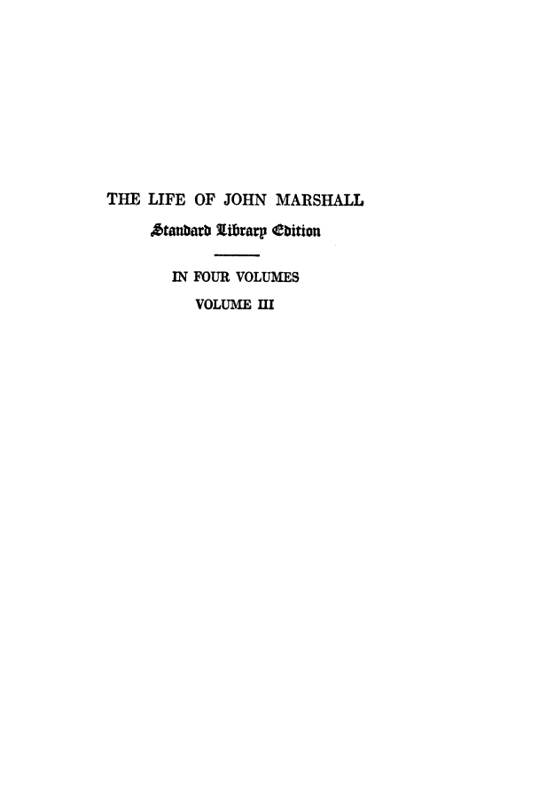 handle is hein.beal/johnma0003 and id is 1 raw text is: THE LIFE OF JOHN MARSHALL
A'tanbarb ibrarp tbition
IN FOUR VOLUMES
VOLUME MI


