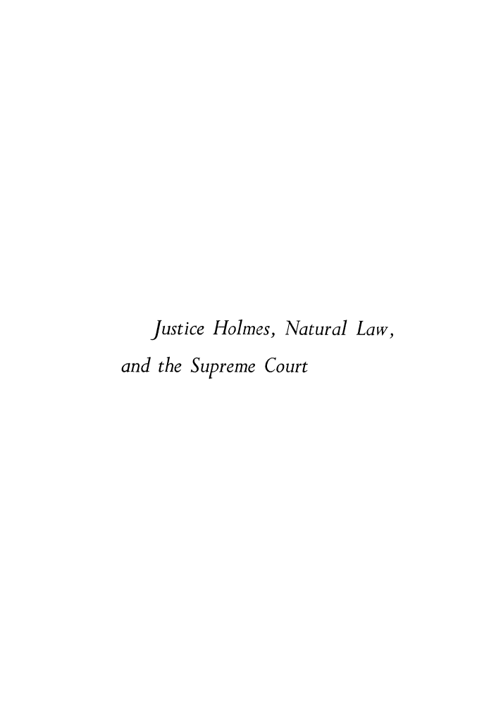 handle is hein.beal/juhomes0001 and id is 1 raw text is: Justice Holmes, Natural Law,
and the Supreme Court


